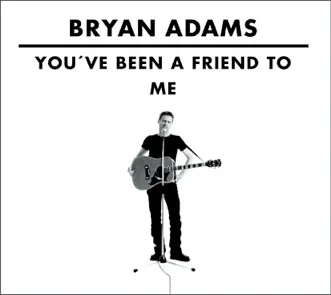 You’ve Been A Friend To Me (You’ve Been A Friend To Me) - Single by Bryan Adams album download
