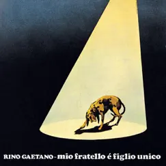 Mio Fratello E' Figlio Unico by Rino Gaetano album reviews, ratings, credits