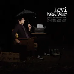 You Are Never Close to Home, You Are Never Far from Home by Levi Weaver album reviews, ratings, credits