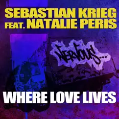 Where Love Lives (Remixes) [feat. Natalie Peris] by Sebastian Krieg album reviews, ratings, credits