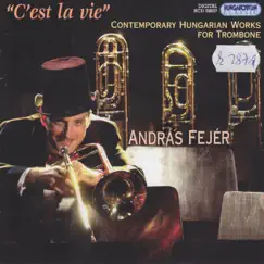 C'est la vie - Contemporary Hungarian Works for Trombone by András Fejér & Various Artists album reviews, ratings, credits