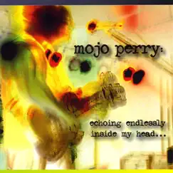 Echoing Endlessly Inside My Head by Mojo Perry album reviews, ratings, credits