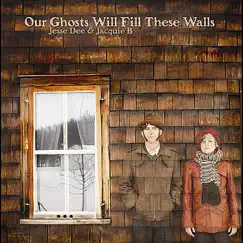 Our Ghosts Will Fill These Walls by Jesse Dee & Jacquie B album reviews, ratings, credits