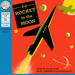 By Rocket to the Moon - Single by Raymond Scott and His Quintet & The Gene Lowell Chorus album reviews, ratings, credits