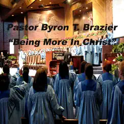 Being More In Christ by Apostolic Church of God & Pastor Byron T. Brazier album reviews, ratings, credits