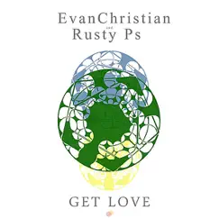 Get Love - Single by Rusty Ps & Evan Christian album reviews, ratings, credits