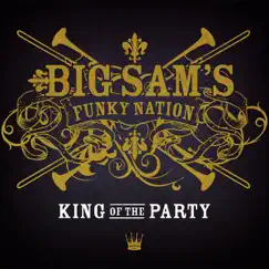 King of the Party by Big Sam's Funky Nation album reviews, ratings, credits