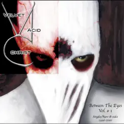 Between the Eyes, Vol. 1 by Velvet Acid Christ album reviews, ratings, credits