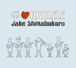 Peace Love Ukulele by Jake Shimabukuro album reviews, ratings, credits