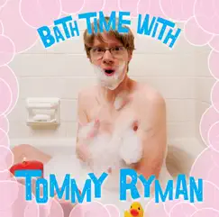 Bath Time With Tommy Ryman by Tommy Ryman album reviews, ratings, credits