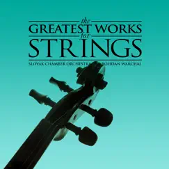 The Greatest Works for Strings by Slovak Chamber Orchestra & Bohdan Warchal album reviews, ratings, credits