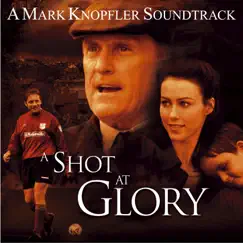 A Shot At Glory (Music from the Motion Picture) by Mark Knopfler album reviews, ratings, credits