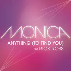Anything (To Find You) [feat. Rick Ross] - Single by Monica album reviews, ratings, credits