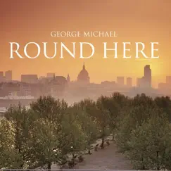 Round Here - Single by George Michael album reviews, ratings, credits