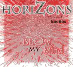 Blow My Mind - EP (feat. EeeBee) - EP by Horizons album reviews, ratings, credits