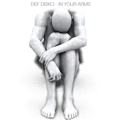 In Your Arms - Single by Def Disko album reviews, ratings, credits