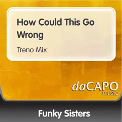 How Could This Go Wrong - Single by Funky Sisters album reviews, ratings, credits