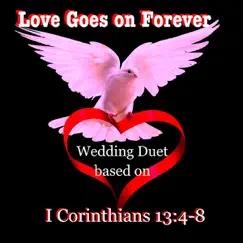Love Goes On Forever (Wedding Duet) [Based on 1 Corinthians 13:4-8] Song Lyrics