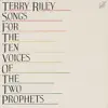 Riley: Songs for the Ten Voices of the Two Prophets album lyrics, reviews, download