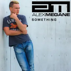 Something (Remixes) - EP by Alex Megane album reviews, ratings, credits