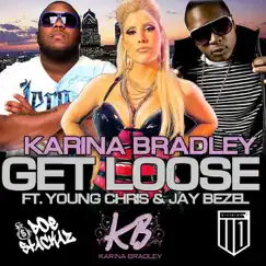 Get Loose (feat. Young Chris & Jay Bezel) - Single by Karina Bradley album reviews, ratings, credits