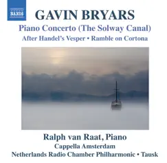 Bryars: Piano Concerto (The Solway Canal) by Ralph van Raat, Otto Tausk, Netherlands Radio Chamber Philharmonic & Cappella Amsterdam album reviews, ratings, credits
