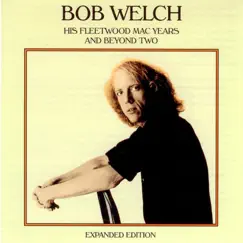 His Fleetwood Mac Years and Beyond Two by Bob Welch album reviews, ratings, credits
