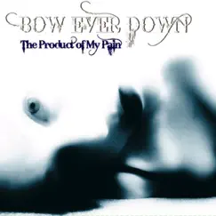 The Product of My Pain by Bow Ever Down album reviews, ratings, credits