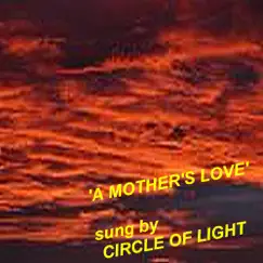 A Mother's Love - Single by Circle of Light album reviews, ratings, credits