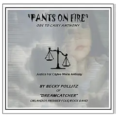 Pants On Fire (Ode to Casey Anthony) - Single by Becky Pollitz & Dreamcatcher album reviews, ratings, credits