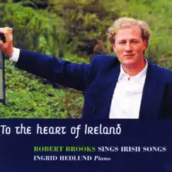 To the Heart of Ireland - Robert Brooks Sings Irish Songs by Robert Brooks & Ingrid Hedlund album reviews, ratings, credits