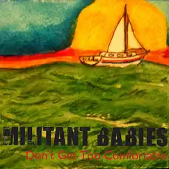 Don't Get Too Comfortable by Militant Babies album reviews, ratings, credits