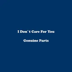 I Don't Care for You - Single by Genuine Parts album reviews, ratings, credits