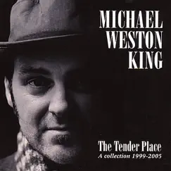 The Tender Place (A Collection 1999 - 2005) by Michael Weston King album reviews, ratings, credits