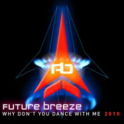 Why Don't You Dance With Me 2010 (Remixes) by Future Breeze album reviews, ratings, credits