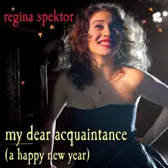 My Dear Acquaintance (A Happy New Year) - Single by Regina Spektor album reviews, ratings, credits