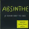 Absinthe - A Good Day to Die (feat. Sammy Llanas) album lyrics, reviews, download