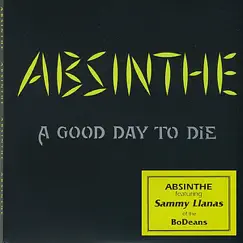 Absinthe - A Good Day to Die (feat. Sammy Llanas) by Sam Llanas album reviews, ratings, credits