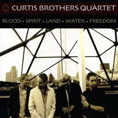 Blood • Spirit • Land • Water • Freedom by Curtis Brothers Quartet album reviews, ratings, credits