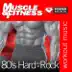 Muscle & Fitness: 80's - Hard As a Rock (45 Min Non-Stop Workout) [124-129 Bpm Perfect for Strength Training, Moderate Paced Walking, Elliptical, Cardio Machines and General Fitness] album cover