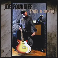 Truth & Twang by Joe Fournier album reviews, ratings, credits