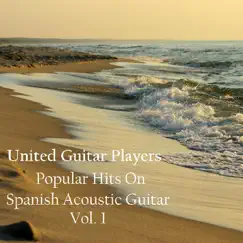 Popular Hits on Spanish Acoustic Guitar, Vol. 1 by United Guitar Players album reviews, ratings, credits