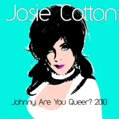 Johnny Are You Queer? 2010 by Josie Cotton album reviews, ratings, credits