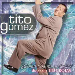 ¿Quien Nos Iba a Decir? by Tito Gomez album reviews, ratings, credits