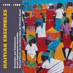 Haitian Ensembles (1958 - 1960) by Raoul Guillaumme Ensemble, Ensemble Aux Calebasses & Murad Pierre et son Ensemble du Riviera Hotel album reviews, ratings, credits