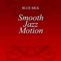 Smooth Jazz Motion by Blue Silk album reviews, ratings, credits