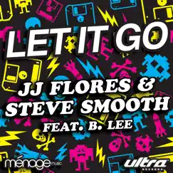 Let It Go (feat. B. Lee) - EP by JJ Flores & Steve Smooth album reviews, ratings, credits