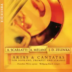 Arias and Cantatas for Soprano, Trumpet and Strings: Scarlatti, Melani, Zelenka, by Dorothea Wirtz, Parnassi Musici & Wolfgang Basch album reviews, ratings, credits