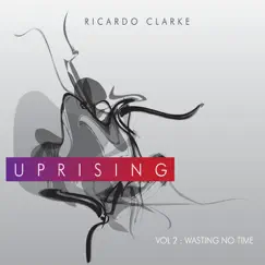 Uprising - Vol. 2 Wasting No Time by Ricardo Clarke album reviews, ratings, credits