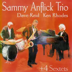 The Sammy Anflick Trio Plus 4 Sextets by Sammy Anflick Trio album reviews, ratings, credits